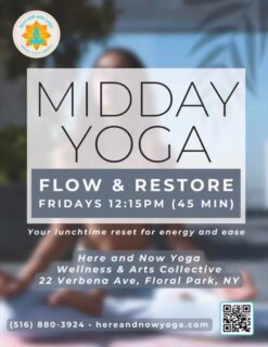 ✨ MIDDAY YOGA — Every Friday at 12:15 PM ✨
45 minutes • Flow & Restore

Step out of the rush and step onto your mat.
Our Midday Yoga class is the perfect reset — a gentle flow to awaken the body, followed by restorative poses to calm the mind before you head back into the rest of your day.

Give yourself the gift of balance, breath, and a fresh start every Friday afternoon. 💛
See you at Here and Now Yoga, Wellness & Arts Collective.

🕊️ 12:15 PM • 45 min
🌿 Flow & Restore
📍 22 Verbena Ave., Floral Park, NY

#MiddayYoga #FlowAndRestore #HereAndNowYoga #YogaBreak #FridayYoga #ResetAndRestore #WellnessCollective #NYYoga #YogaForEveryone #floralparkmoms #floralpark #floralparkny #belleroseny #newhydepark #newhydeparkny #yogaforall #restorativeyoga🧘🏼‍♀️ 🧘🏻‍♀️🙏🏼😌