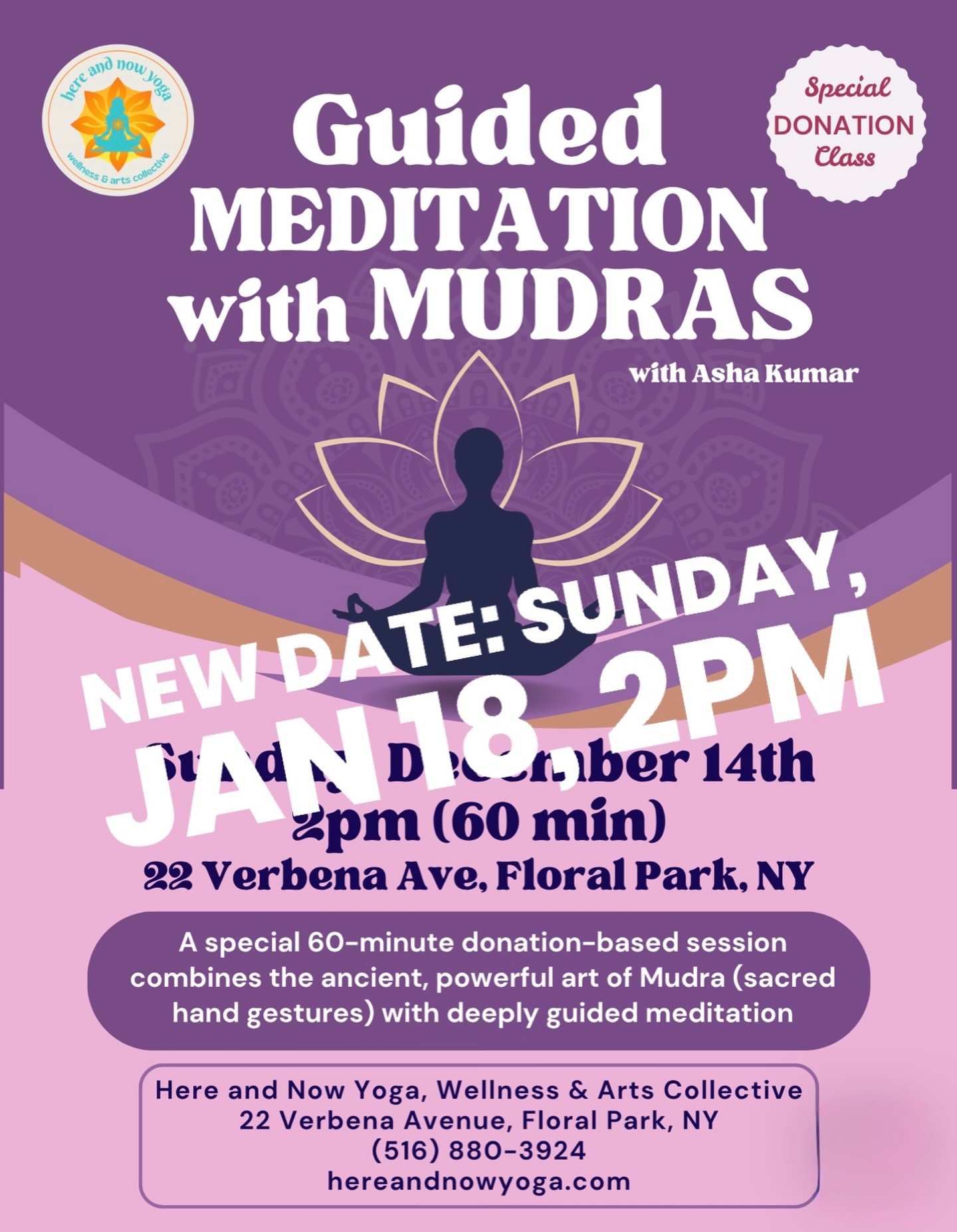 ✨ Guided Meditation & Mudras – Special Donation Class (Snow Date) ✨🙏🏼✋🏽
Led by Asha Kumar
Sunday, January 18, 2026 • 2 PM
Here and Now Yoga, Wellness & Arts Collective
22 Verbena Ave., Floral Park, NY

❄️ New date, same nourishing experience.
Originally scheduled for December 14, this special donation class has been rescheduled to January 18.

Join us for a calming, heart-opening afternoon designed to reset your energy and reconnect you to inner peace. 🌿💫

Asha will guide you through a soothing meditation followed by Mudras — ancient hand gestures used in yoga and Ayurveda to channel energy, focus the mind, and support emotional balance.
Think of mudras as energetic switches that help harmonize the body and mind from the inside out. 👐✨

This class is offered as a special donation-based practice, making it accessible to all who feel called to slow down, breathe deeply, and nourish their spirit.

Come settle in, soften, and leave feeling lighter.
All are welcome. 💛

#GuidedMeditation #Mudras #HealingEnergy #MindBodySoul #YogaCommunity #HereAndNowYoga #FloralParkNY #WellnessJourney #SundayReset #DonationClass #floralparkmoms #floralpark #yogaforall #hereandnowyoga 🙏🏼