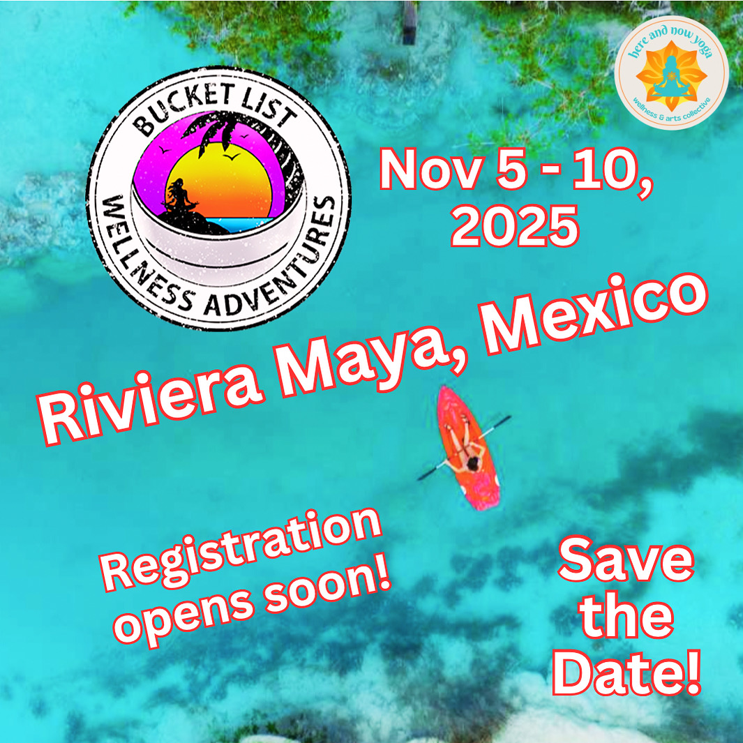 Mexico Retreat 2025 Here and Now Yoga, Wellness & Arts Collective